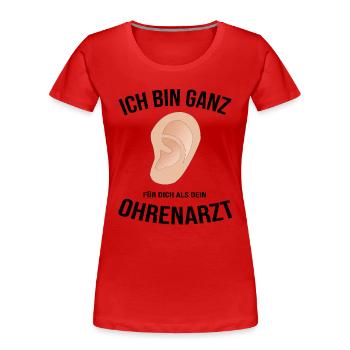 Ohrenarzt HNO-Arzt ganz Ohr Geschenk lustig - Frauen Premium Bio T-Shirt - Rot - Vorne - Mia (176cm)
