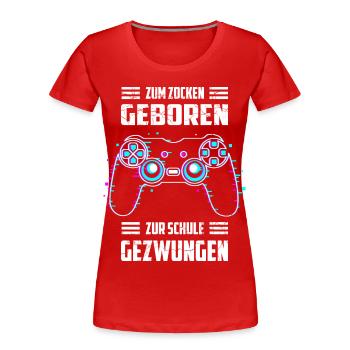 Zum Zocken Geboren, zur Schule Gezwungen - Frauen Premium Bio T-Shirt - Rot - Vorne - Mia (176cm)
