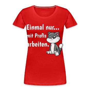 Einmal Mit Profis Arbeiten Katze Kawaii Beruf - Frauen Premium Bio T-Shirt - Rot - Vorne - Mia (176cm)