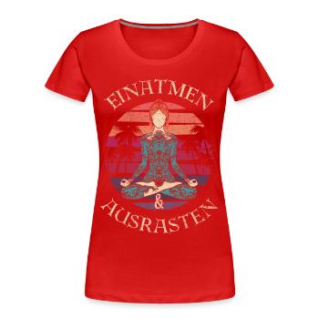 Einatmen Ausrasten Atme Ein Raste Aus Meditation - Frauen Premium Bio T-Shirt - Rot - Vorne - Mia (176cm)