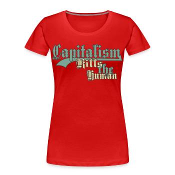 Capitalism Kills the Human - Women's Premium Organic T-Shirt - red - Front - Mia (176cm)