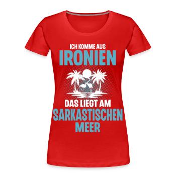Ich Komme Aus Ironien Das Liegt Am Sarkastischen - Frauen Premium Bio T-Shirt - Rot - Vorne - Mia (176cm)