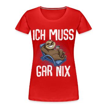 Ich Muss Gar Nix Faultier - Frauen Premium Bio T-Shirt - Rot - Vorne - Mia (176cm)
