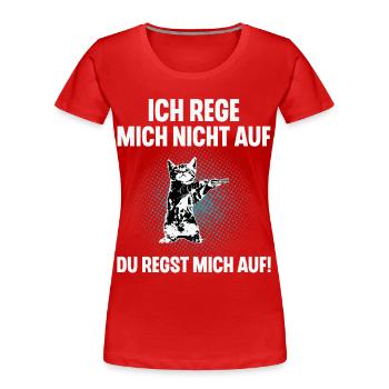Ich Reg Mich Nicht Auf Du Regst Mich Auf - Frauen Premium Bio T-Shirt - Rot - Vorne - Mia (176cm)