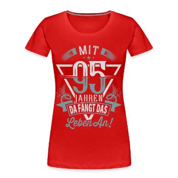 95. Geburtstag Da Fängt Das Leben An - Frauen Premium Bio T-Shirt - Rot - Vorne - Mia (176cm)