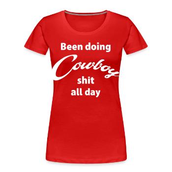 Been Doing Cowboy Shit All Day - Women's Premium Organic T-Shirt - red - Front - Mia (176cm)