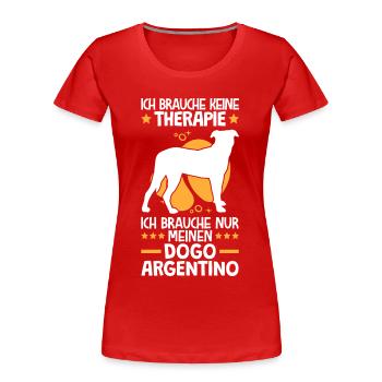 Ich brauche nur meinen Dogo Argentino - Frauen Premium Bio T-Shirt - Rot - Vorne - Mia (176cm)