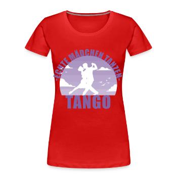 Echte Mädchen tanzen Tango! Tänzerin Geschenk - Frauen Premium Bio T-Shirt - Rot - Vorne - Mia (176cm)