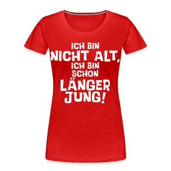 Ich bin nicht alt, ich bin schon länger jung. - Frauen Premium Bio T-Shirt - Rot - Vorne - Mia (176cm)