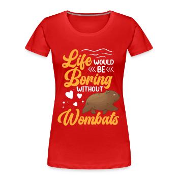 Life would be boring without Wombat - Women's Premium Organic T-Shirt - red - Front - Mia (176cm)