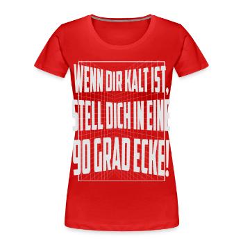 Wenn dir kalt ist, stell dich in eine 90 Grad Ecke - Frauen Premium Bio T-Shirt - Rot - Vorne - Mia (176cm)