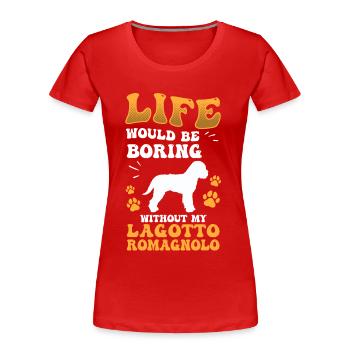 Boring without Lagotto Romagnolo truffle dog - Women's Premium Organic T-Shirt - red - Front - Mia (176cm)