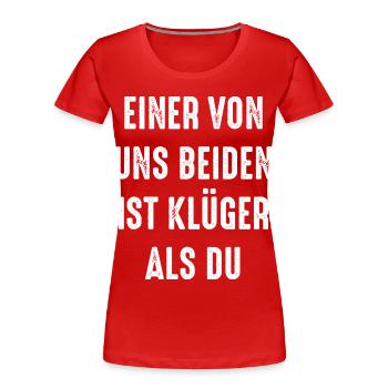 Einer von uns beiden ist klüger als du - Frauen Premium Bio T-Shirt - Rot - Vorne - Mia (176cm)