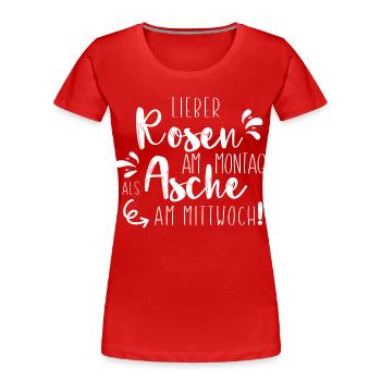 Lieber Rosen am Montag als Asche - Frauen Premium Bio T-Shirt - Rot - Vorne - Mia (176cm)