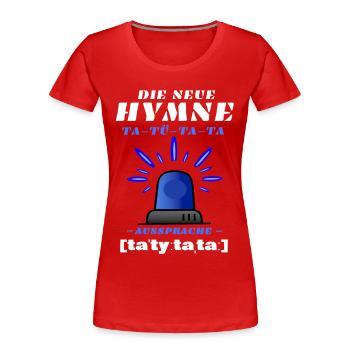 Blaulicht Sirene die neue Hymne - Frauen Premium Bio T-Shirt - Rot - Vorne - Mia (176cm)