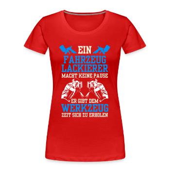 Fahrzeuglackierer macht keine Pause Lackierer - Frauen Premium Bio T-Shirt - Rot - Vorne - Mia (176cm)