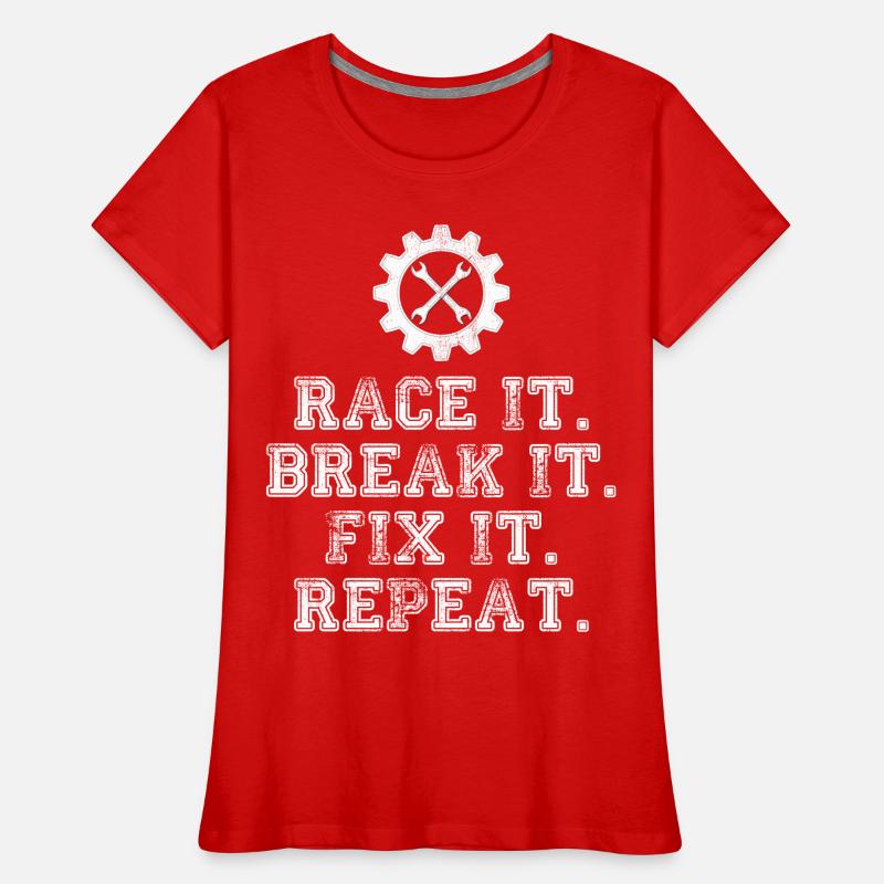 Race It Break It Fix It Repeat Racing Mechanic Frauen Premium Bio T-Shirt
