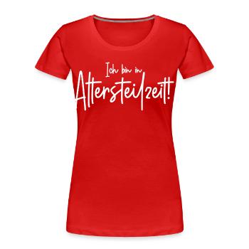 Ich bin in Altersteilzeit  - Frauen Premium Bio T-Shirt - Rot - Vorne - Mia (176cm)