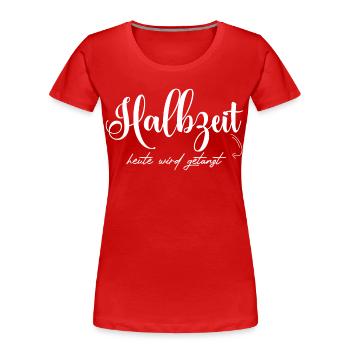 Halbzeit: Heute Wird Gestartet - Frauen Premium Bio T-Shirt - Rot - Vorne - Mia (176cm)