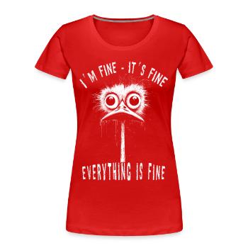 It's Fine I'm Fine Funny Bird Goose Gift - Women's Premium Organic T-Shirt - red - Front - Mia (176cm)