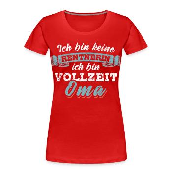 Ich bin keine Rentnerin ich bin Vollzeit Oma - Frauen Premium Bio T-Shirt - Rot - Vorne - Mia (176cm)