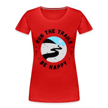 Run the trails be happy inspirational quote - Women's Premium Organic T-Shirt - red - Front - Mia (176cm)