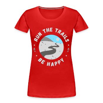 Run the trails be happy inspirational quote - Women's Premium Organic T-Shirt - red - Front - Mia (176cm)