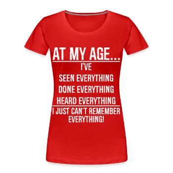 In meinem Alter habe ich schon alles gesehen, was lustig ist - Frauen Premium Bio T-Shirt - Rot - Vorne - Mia (176cm)