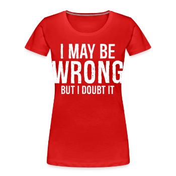 Ich kann mich irren, aber ich bezweifle, dass es ein lustiges Hemd ist - Frauen Premium Bio T-Shirt - Rot - Vorne - Mia (176cm)
