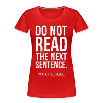 do not read the next sentence funny shirt - T-shirt bio Premium Femme - rouge - Devant - Mia (176cm)