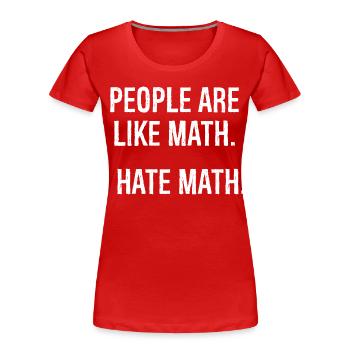 people are like math I hate math funny shirt - T-shirt bio Premium Femme - rouge - Devant - Mia (176cm)