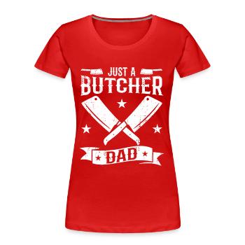 Juste un père de boucher - T-shirt bio Premium Femme - rouge - Devant - Mia (176cm)