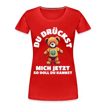 teddybär du drückst mich jetzt so doll du kannst - Frauen Premium Bio T-Shirt - Rot - Vorne - Mia (176cm)