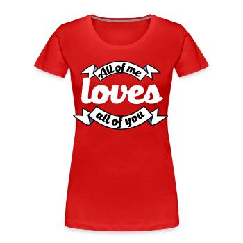 all of you loves all of me Antrag Liebeserklärung - Frauen Premium Bio T-Shirt - Rot - Vorne - Mia (176cm)