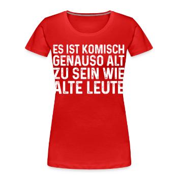 Es ist komisch genauso alt zu sein wie alte Leute - Frauen Premium Bio T-Shirt - Rot - Vorne - Mia (176cm)