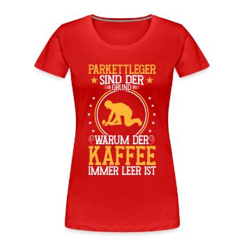 Parkettleger ist der Grund Fliesenleger - Frauen Premium Bio T-Shirt - Rot - Vorne - Mia (176cm)