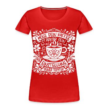 Tochter mit Koffeinhaltige Einstellung - Frauen Premium Bio T-Shirt - Rot - Vorne - Mia (176cm)