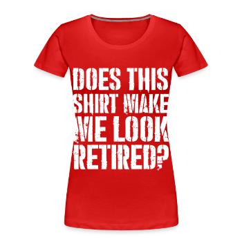 Lässt mich dieses Hemd im Ruhestand aussehen? - Frauen Premium Bio T-Shirt - Rot - Vorne - Mia (176cm)
