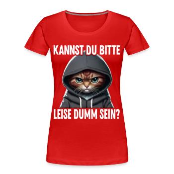 Spruch Lustig Katze Kannst du leise dumm sein? - Frauen Premium Bio T-Shirt - Rot - Vorne - Mia (176cm)