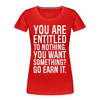 you are entitled to nothing - T-shirt bio Premium Femme - rouge - Devant - Mia (176cm)