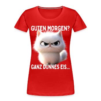 Guten Morgen Ganz Dünnes Eis Morgenmuffel Katzen - Frauen Premium Bio T-Shirt - Rot - Vorne - Mia (176cm)