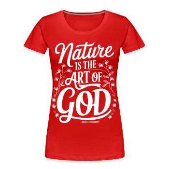 Die Natur ist die Kunst Gottes Inspirierender Glaube Kunst - Frauen Premium Bio T-Shirt - Rot - Vorne - Mia (176cm)