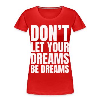 don't let your dreams be dreams - Women's Premium Organic T-Shirt - red - Front - Mia (176cm)
