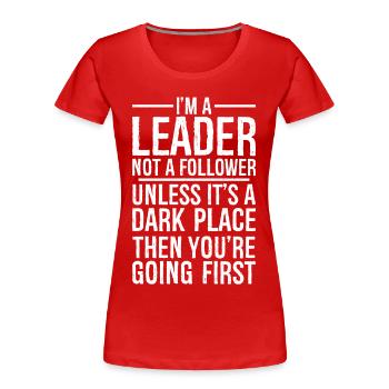 Ich bin ein Anführer, kein Gefolgsmann, komisches Shirt - Frauen Premium Bio T-Shirt - Rot - Vorne - Mia (176cm)