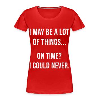 I may be a lot of things on time funny shirt - Women's Premium Organic T-Shirt - red - Front - Mia (176cm)