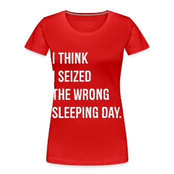 I think I seized the wrong sleeping day funny - Frauen Premium Bio T-Shirt - Rot - Vorne - Mia (176cm)