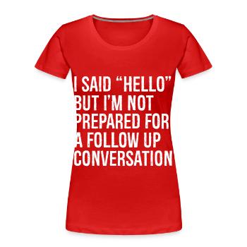 I said hello but I'm not prepared for a follow - Women's Premium Organic T-Shirt - red - Front - Mia (176cm)