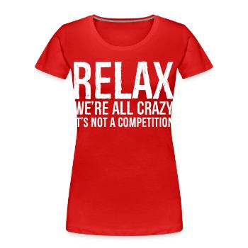 RELAX WE'RE ALL CRAZY - Women's Premium Organic T-Shirt - red - Front - Mia (176cm)
