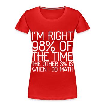 Ich habe in 98 der Fälle recht, die anderen 3 - Frauen Premium Bio T-Shirt - Rot - Vorne - Mia (176cm)
