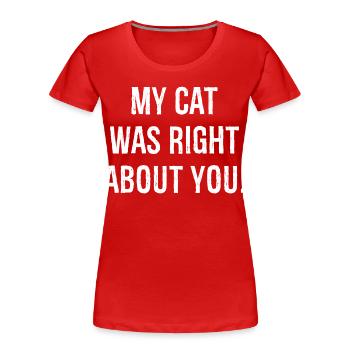 Mon chat avait raison à ton sujet - T-shirt bio Premium Femme - rouge - Devant - Mia (176cm)